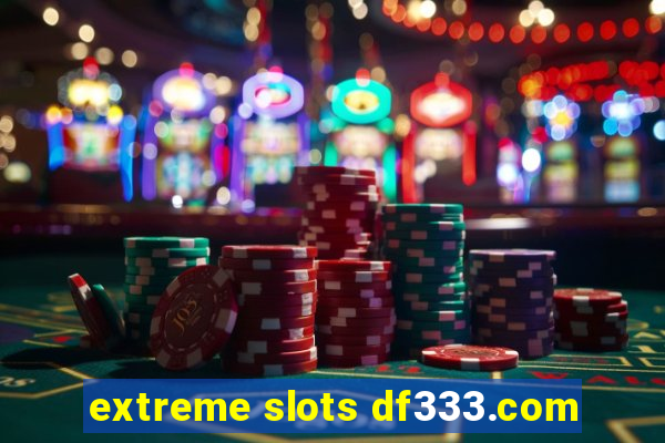 extreme slots df333.com